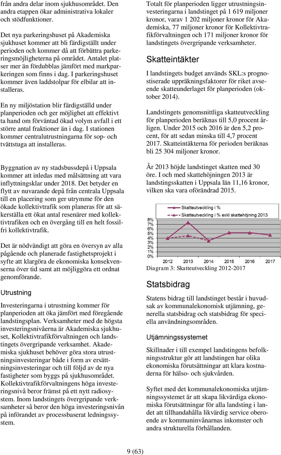 Antalet platser mer än fördubblas jämfört med markparkeringen som finns i dag. I parkeringshuset kommer även laddstolpar för elbilar att installeras.