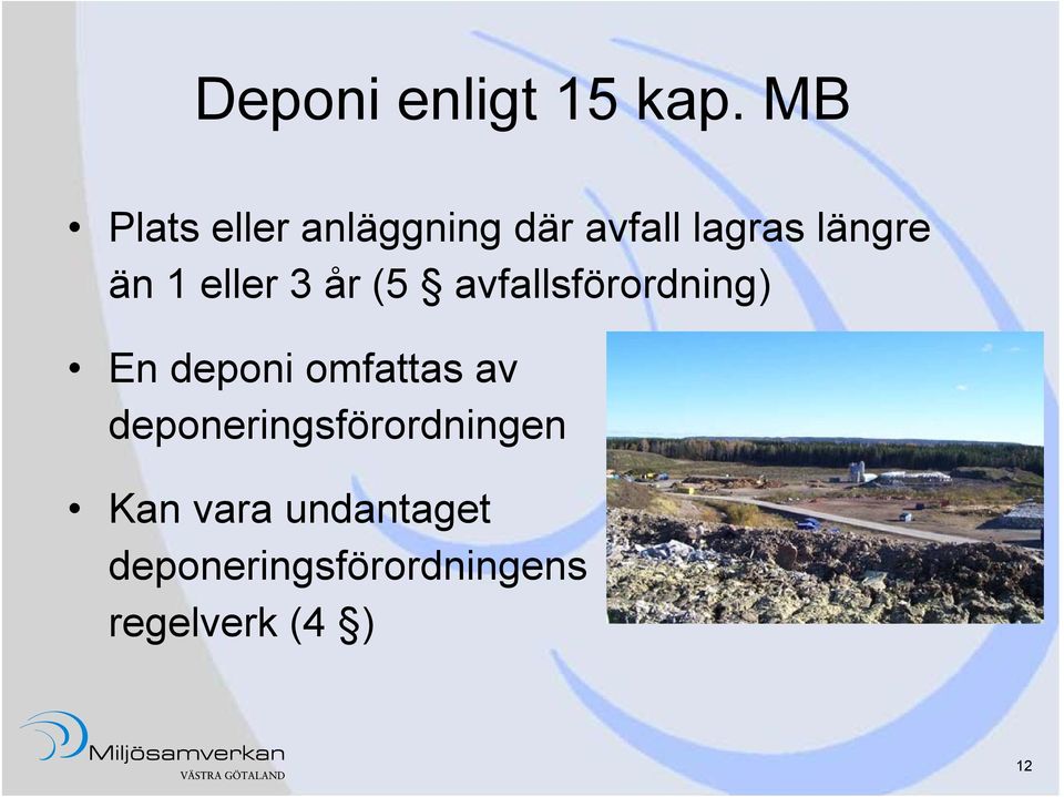 1 eller 3 år (5 avfallsförordning) En deponi omfattas