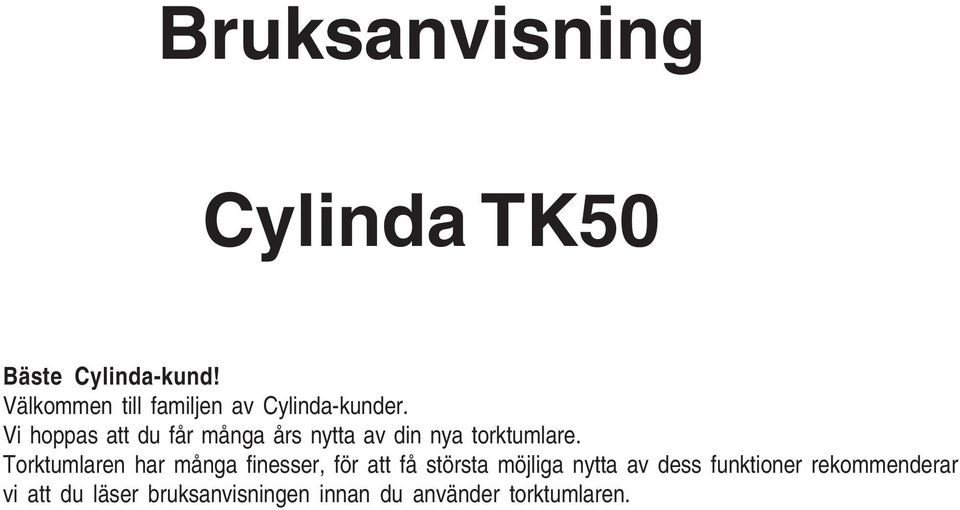 Vi hoppas att du får många års nytta av din nya torktumlare.