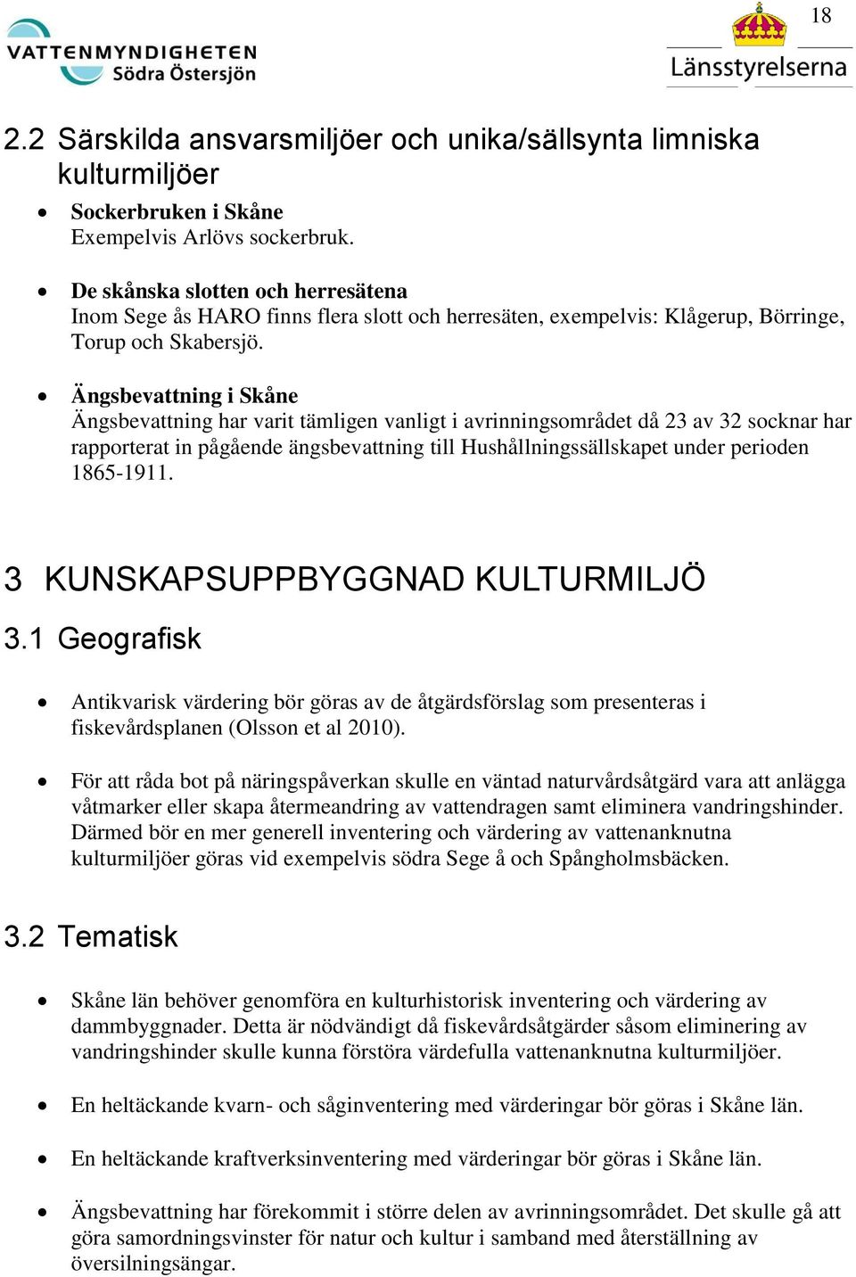 Ängsbevattning i Skåne Ängsbevattning har varit tämligen vanligt i avrinningsområdet då 23 av 32 socknar har rapporterat in pågående ängsbevattning till Hushållningssällskapet under perioden