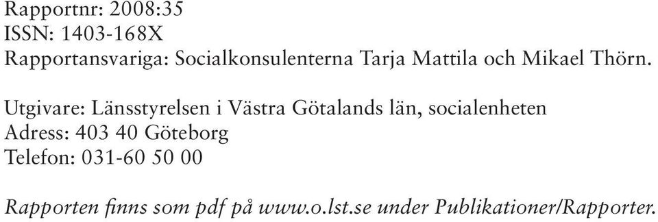 Utgivare: Länsstyrelsen i Västra Götalands län, socialenheten Adress: