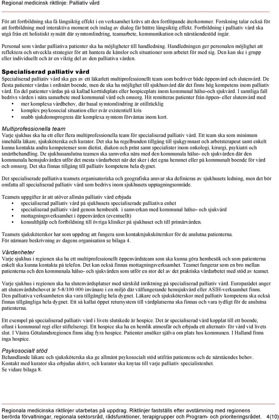 Fortbildning i palliativ vård ska utgå från ett holistiskt synsätt där symtomlindring, teamarbete, kommunikation och närståendestöd ingår.