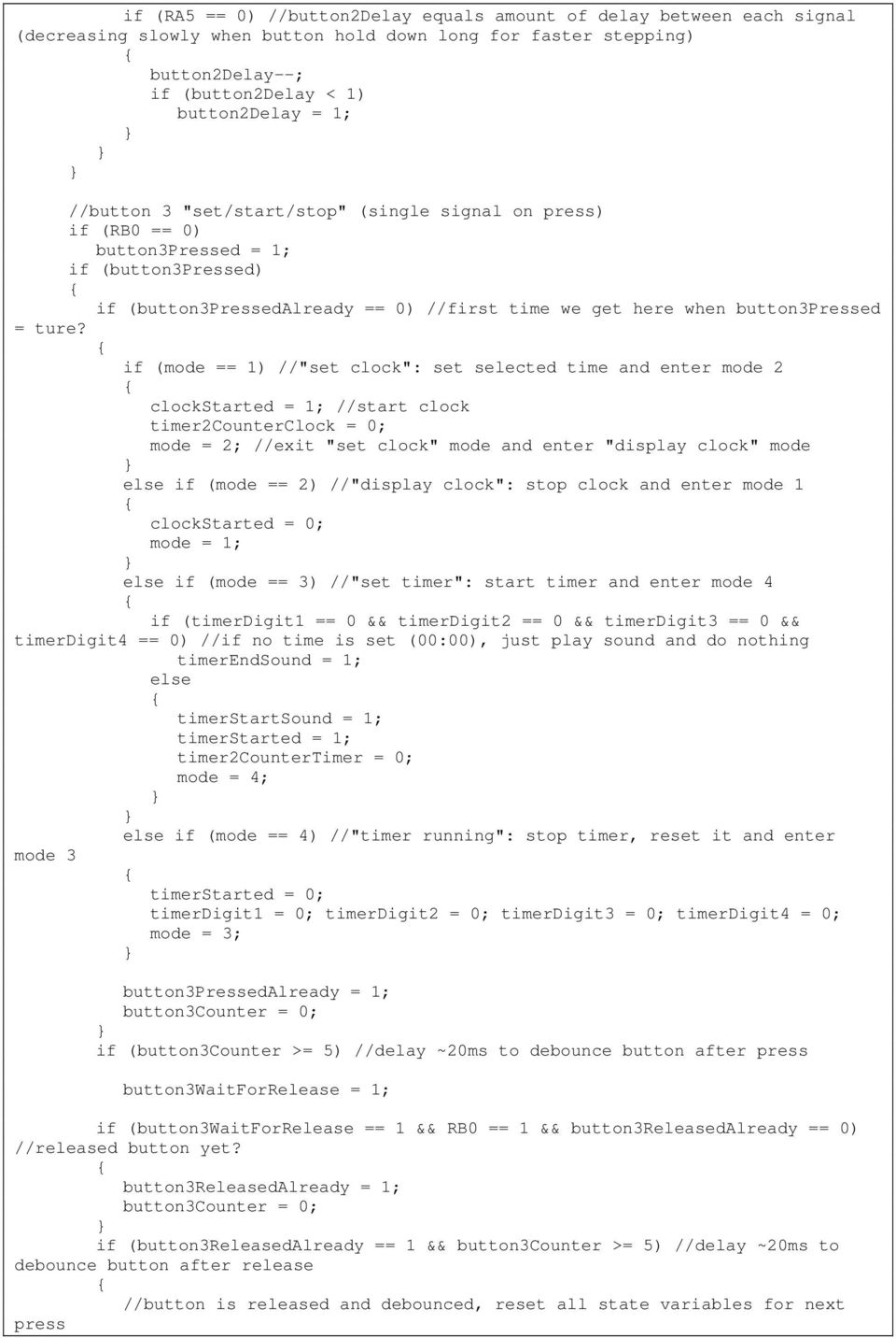 if (mode == 1) //"set clock": set selected time and enter mode 2 clockstarted = 1; //start clock timer2counterclock = 0; mode = 2; //exit "set clock" mode and enter "display clock" mode if (mode ==