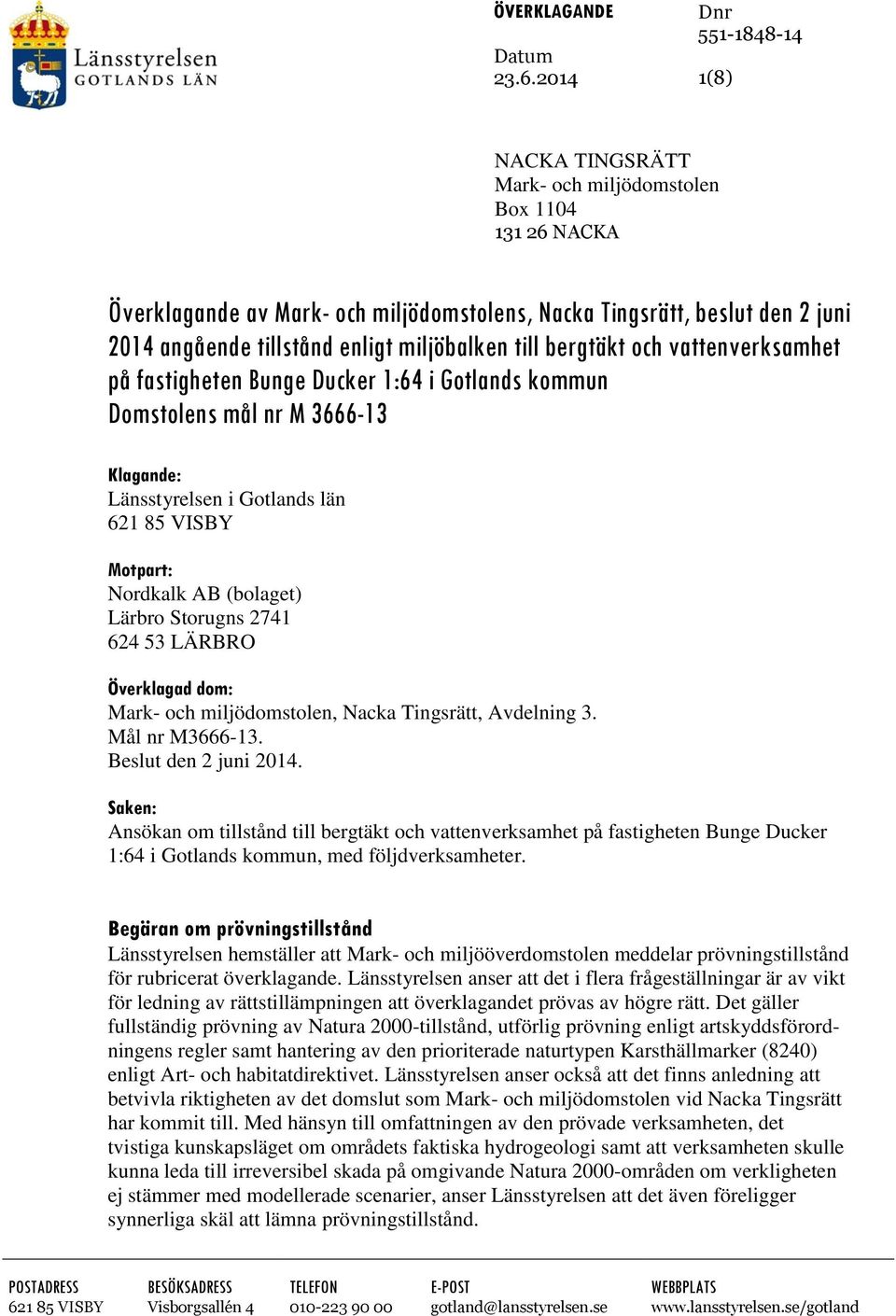 miljöbalken till bergtäkt och vattenverksamhet på fastigheten Bunge Ducker 1:64 i Gotlands kommun Domstolens mål nr M 3666-13 Klagande: Länsstyrelsen i Gotlands län 621 85 VISBY Motpart: Nordkalk AB