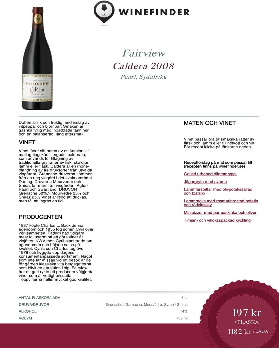 Caldera är en rhôneblandning av tre druvsorter från utvalda vingårdar. Grenache-druvorna kommer från en ung vingård i det svala området Darling.