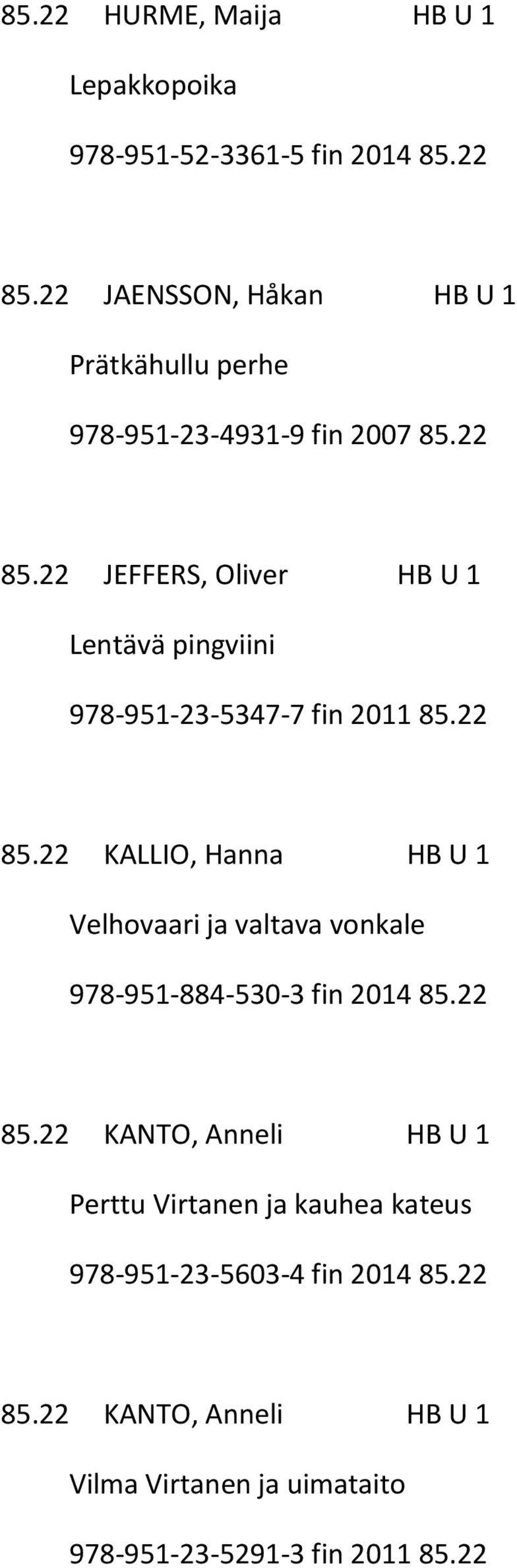 22 JEFFERS, Oliver HB U 1 Lentävä pingviini 978-951-23-5347-7 fin 2011 85.22 85.