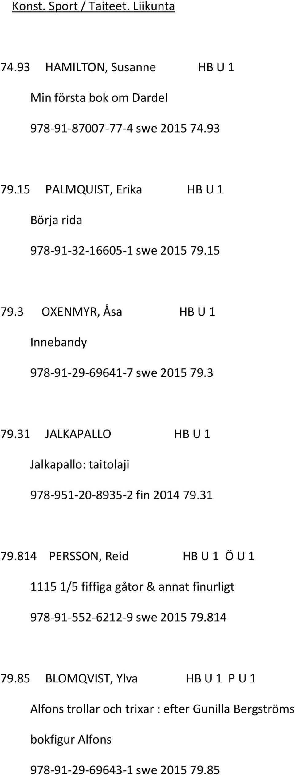 31 JALKAPALLO HB U 1 Jalkapallo: taitolaji 978-951-20-8935-2 fin 2014 79.31 79.
