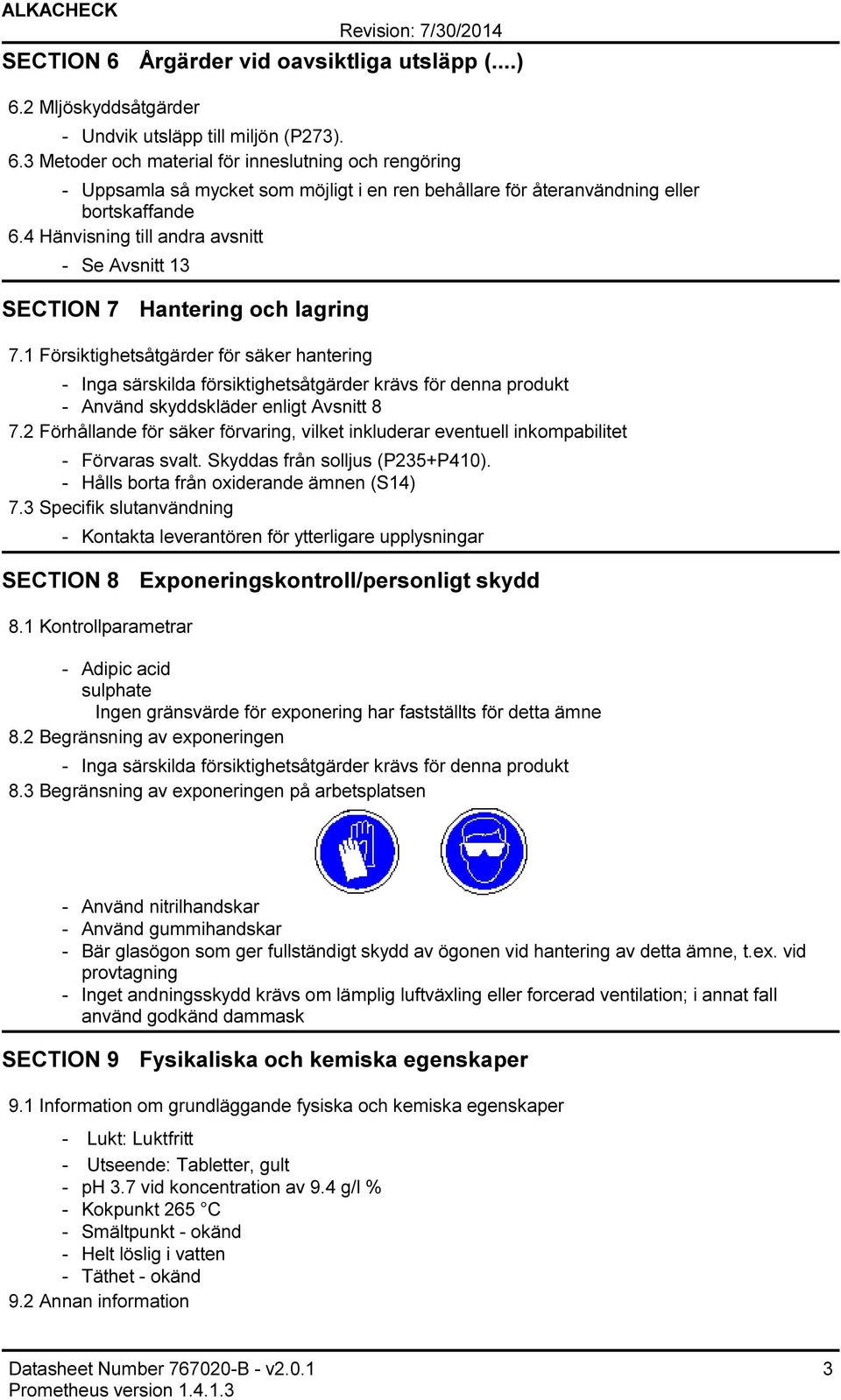 1 Försiktighetsåtgärder för säker hantering Inga särskilda försiktighetsåtgärder krävs för denna produkt Använd skyddskläder enligt Avsnitt 8 7.