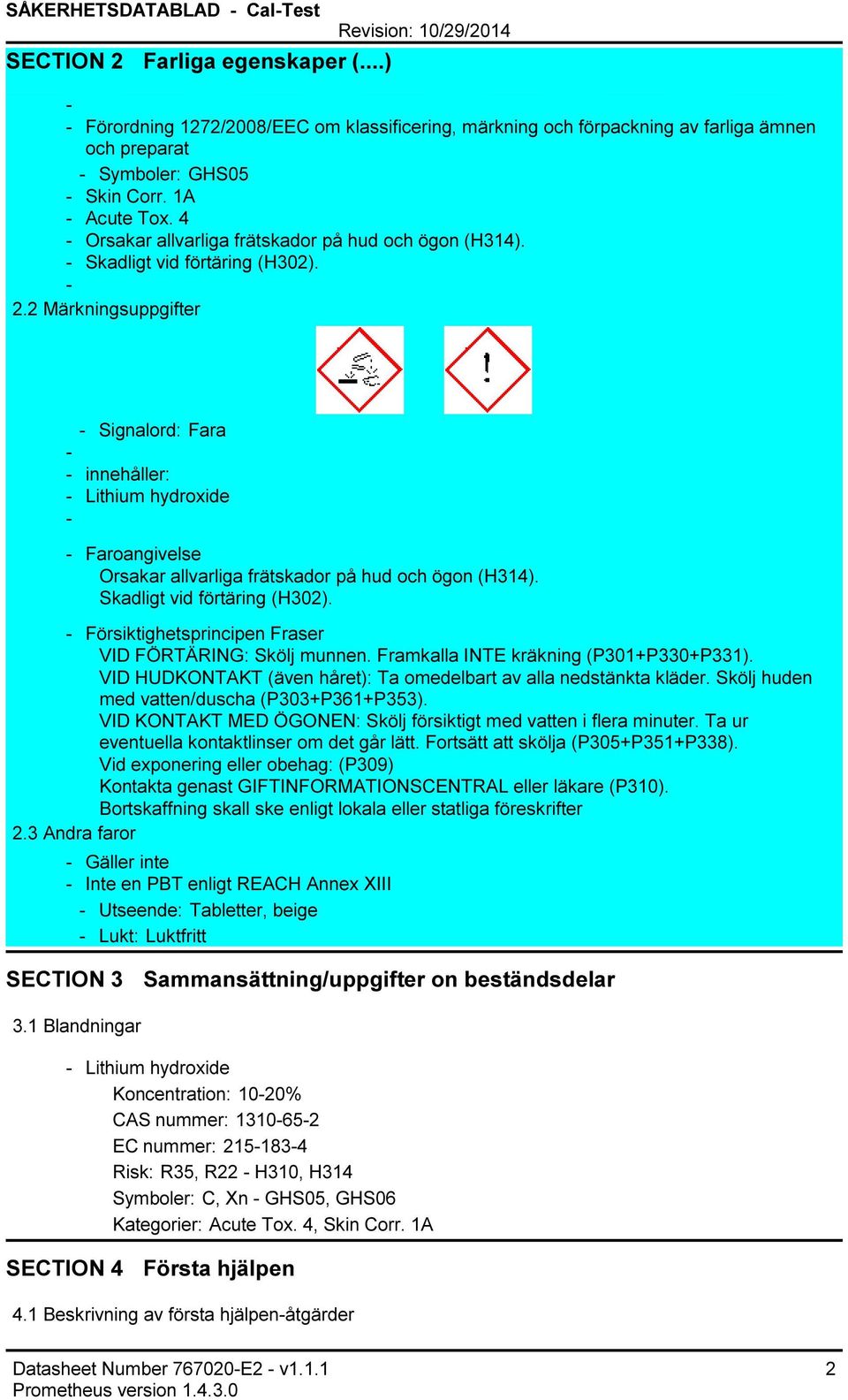 4 Orsakar allvarliga frätskador på hud och ögon (H314). Skadligt vid förtäring (H302). 2.