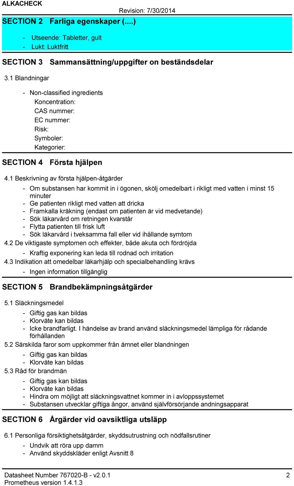 1 Beskrivning av första hjälpenåtgärder Om substansen har kommit in i ögonen, skölj omedelbart i rikligt med vatten i minst 15 minuter Ge patienten rikligt med vatten att dricka Framkalla kräkning