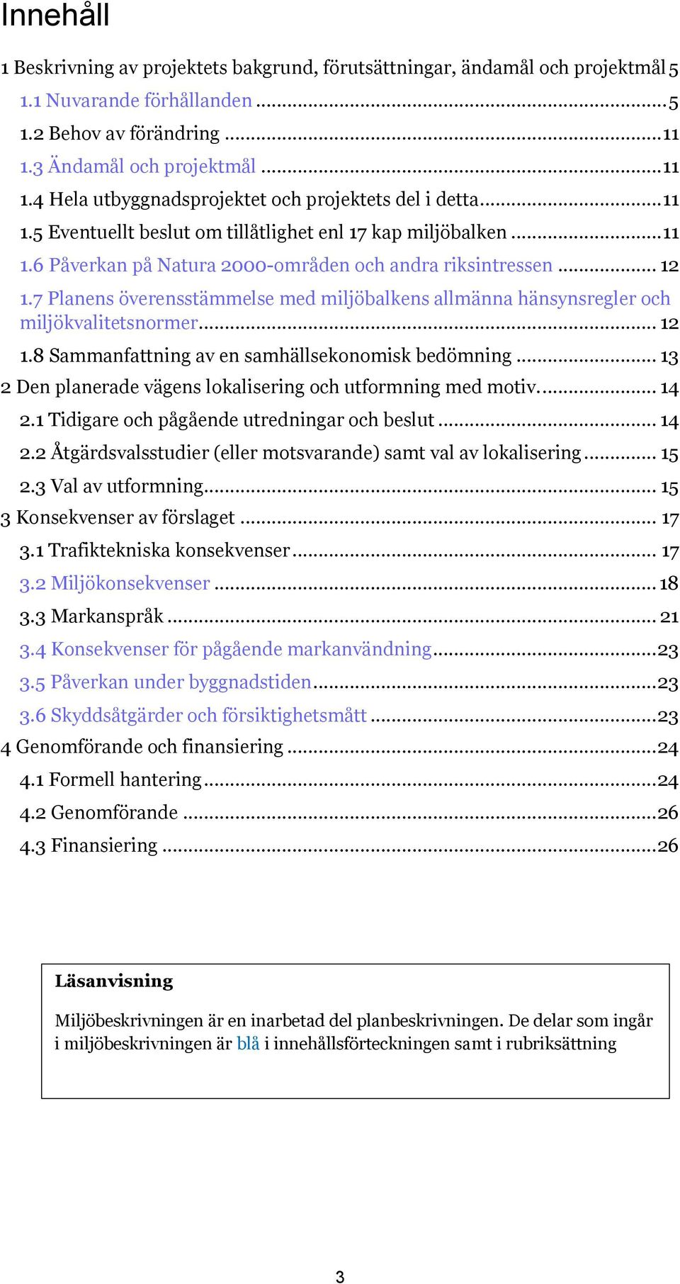 .. 12 1.7 Planens överensstämmelse med miljöbalkens allmänna hänsynsregler och miljökvalitetsnormer... 12 1.8 Sammanfattning av en samhällsekonomisk bedömning.