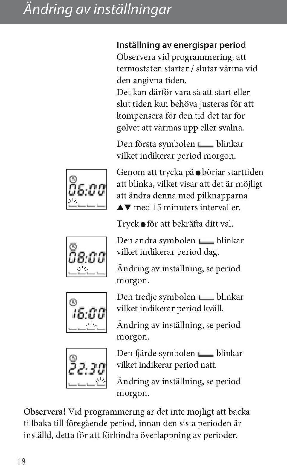 Den första symbolen blinkar vilket indikerar period morgon.