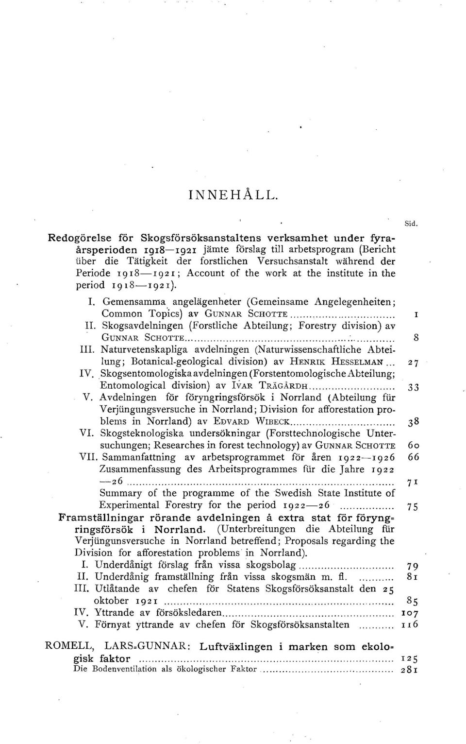 9 I 8-I 9 2 I ; Account of the work at the institute in the period r9t8-i921). I. Gemensamma angelägenheter (Gemeinsame Angelegenheiten j Common Top'ics) av GuNNAR ScHOTTE... II.