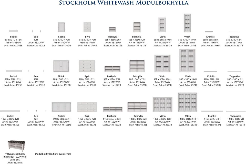 Svart Art nr 2513B Vitrin 55B x 36D x 144H Art nr 2514WW Svart Art nr 2514B Krönlist 55B x 39D x 8H Art nr 151KWW Svart Art nr 151KB Toppskiva 55B x 38D x 2H Art nr 151TWW Svart Art nr 151TB Sockel