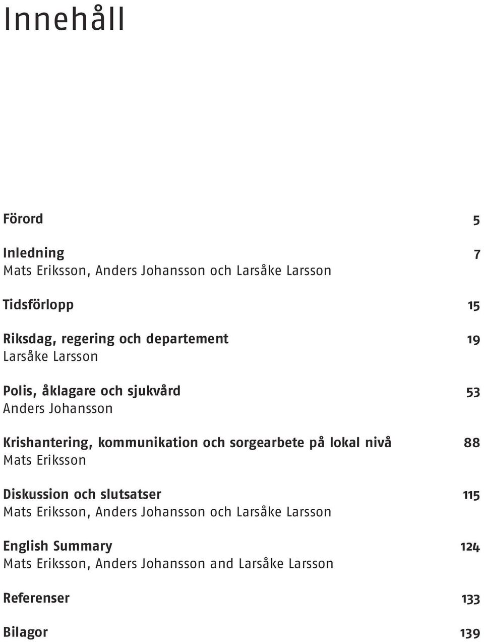 kommunikation och sorgearbete på lokal nivå 88 Mats Eriksson Diskussion och slutsatser 115 Mats Eriksson, Anders