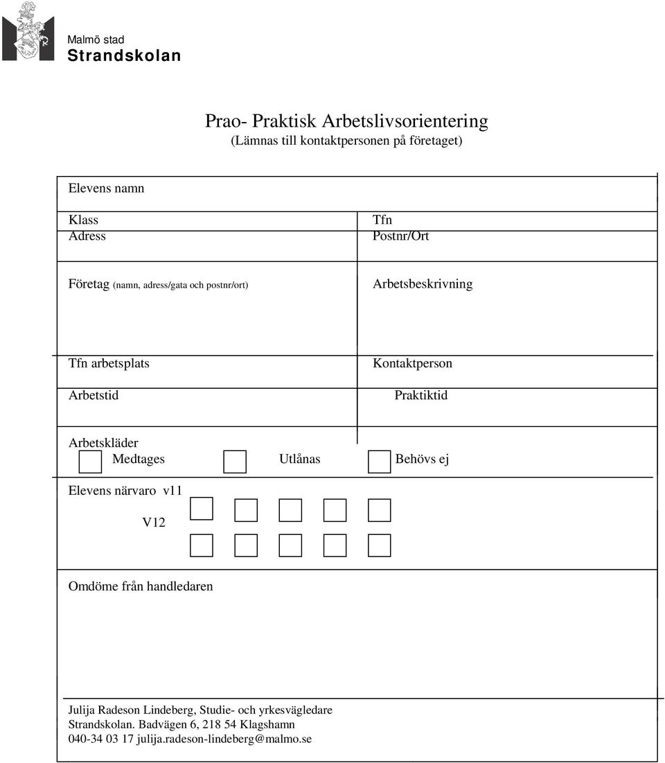 Praktiktid Arbetskläder Medtages Utlånas Behövs ej Elevens närvaro v11 V12 Omdöme från handledaren Julija