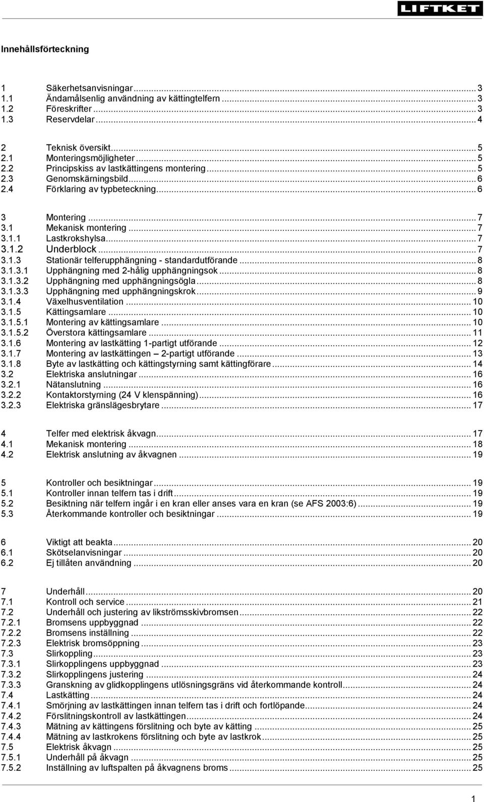 .. 7 3.1.2 Underblock... 7 3.1.3 Stationär telferupphängning - standardutförande... 8 3.1.3.1 Upphängning med 2-hålig upphängningsok... 8 3.1.3.2 Upphängning med upphängningsögla... 8 3.1.3.3 Upphängning med upphängningskrok.