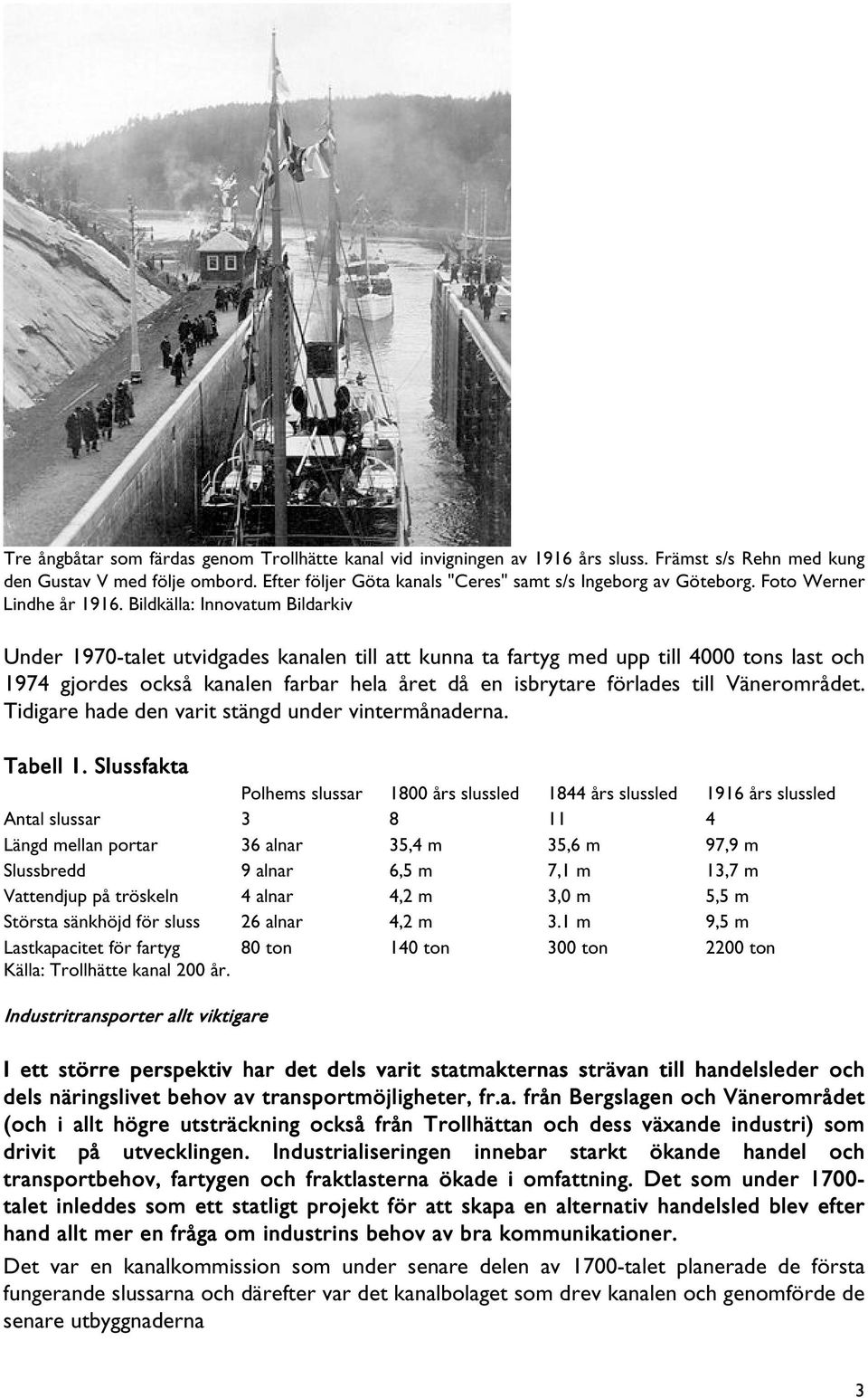 Bildkälla: Innovatum Bildarkiv Under 1970-talet utvidgades kanalen till att kunna ta fartyg med upp till 4000 tons last och 1974 gjordes också kanalen farbar hela året då en isbrytare förlades till