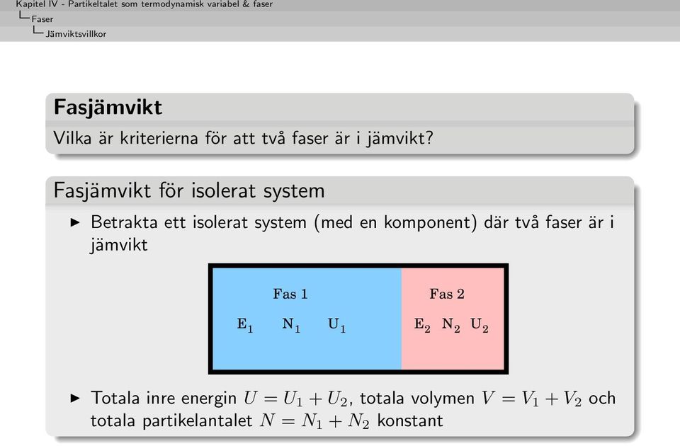 två faser är i jämvikt Fas 1 Fas 2 E 1 N 1 U 1 E 2 N 2 U 2 Totala inre energin U = U