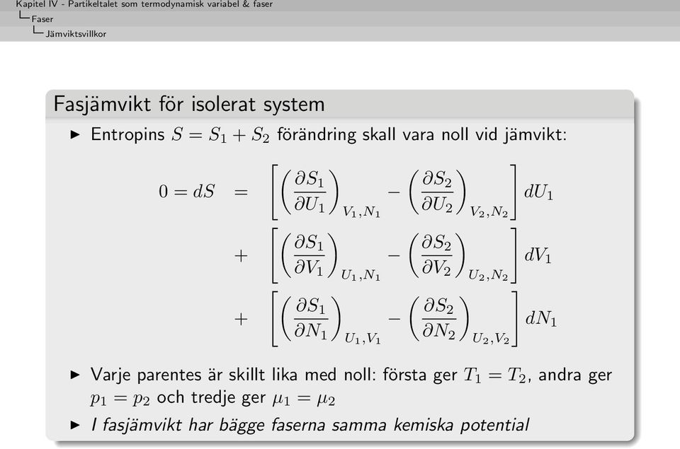 2,N 2 [ ( ) ( ) ] S1 S2 + dn 1 N 1 N 2 U 1,V 1 U 2,V 2 Varje parentes är skillt lika med noll: första ger T