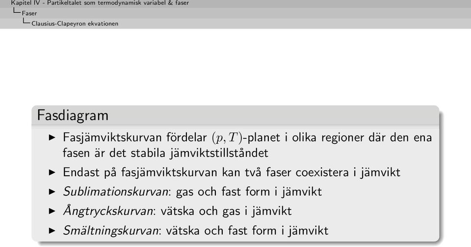 fasjämviktskurvan kan två faser coexistera i jämvikt Sublimationskurvan: gas och fast