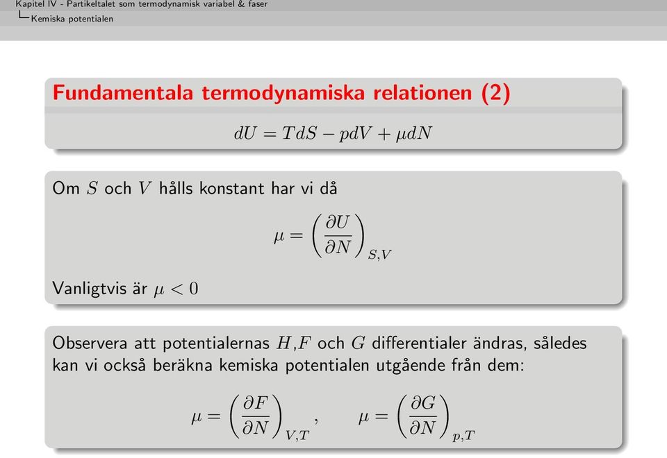 Observera att potentialernas H,F och G differentialer ändras, således kan vi