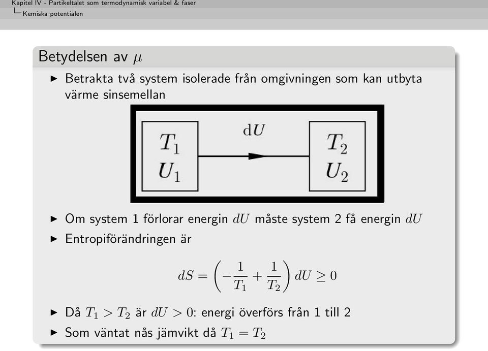 måste system 2 få energin du Entropiförändringen är ds = ( 1T1 + 1T2 ) du 0 Då