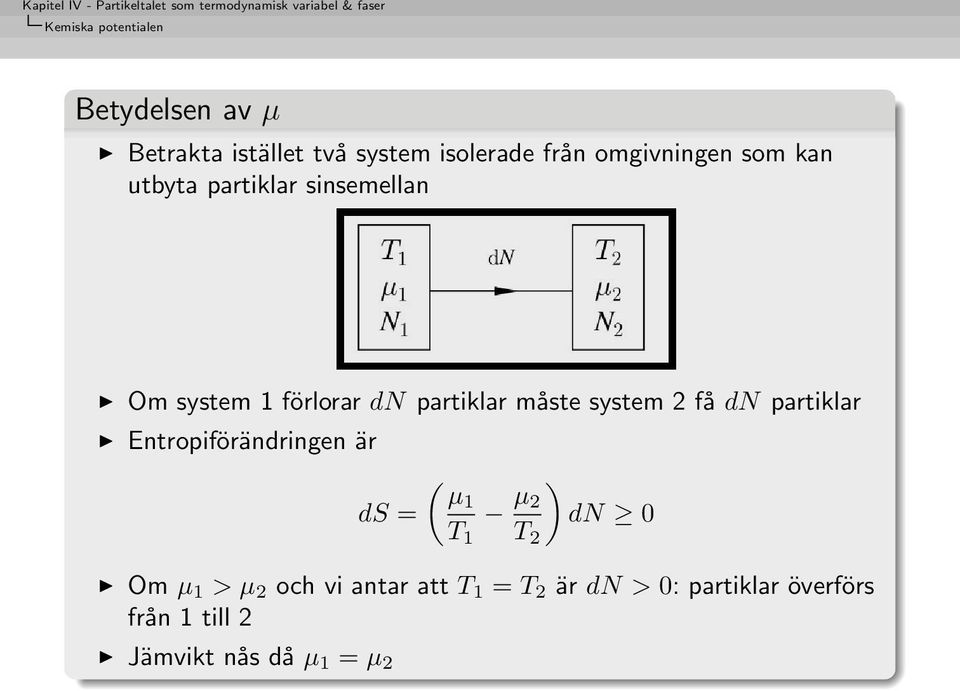 system 2 få dn partiklar Entropiförändringen är ds = ( µ1 µ ) 2 dn 0 T 1 T 2 Om µ 1 > µ