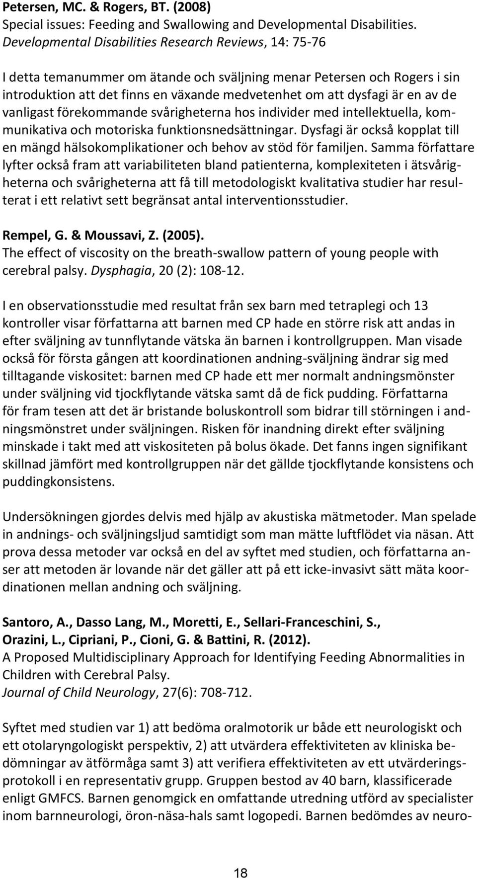 en av de vanligast förekommande svårigheterna hos individer med intellektuella, kommunikativa och motoriska funktionsnedsättningar.