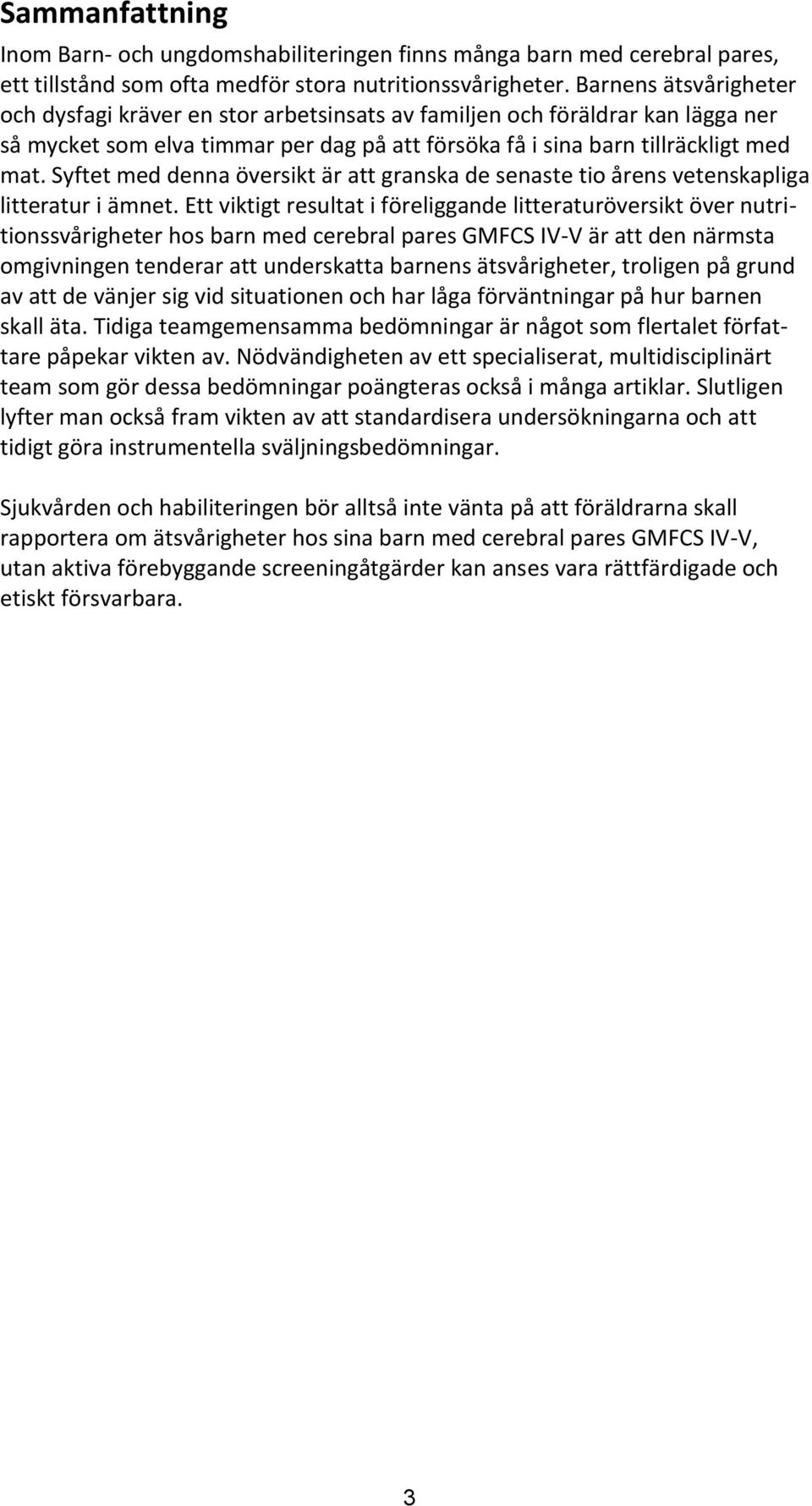 Syftet med denna översikt är att granska de senaste tio årens vetenskapliga litteratur i ämnet.