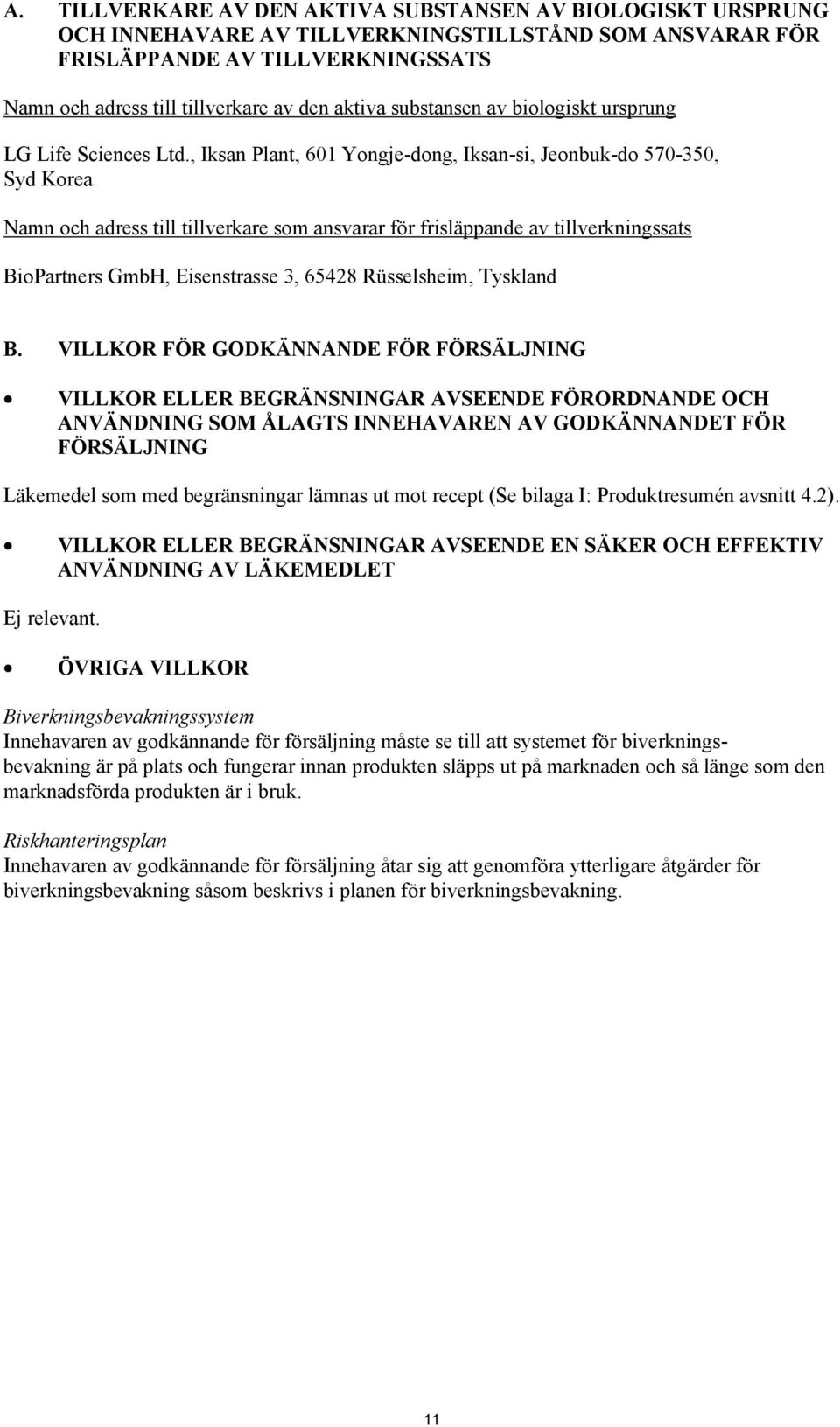 , Iksan Plant, 601 Yongje-dong, Iksan-si, Jeonbuk-do 570-350, Syd Korea Namn och adress till tillverkare som ansvarar för frisläppande av tillverkningssats BioPartners GmbH, Eisenstrasse 3, 65428