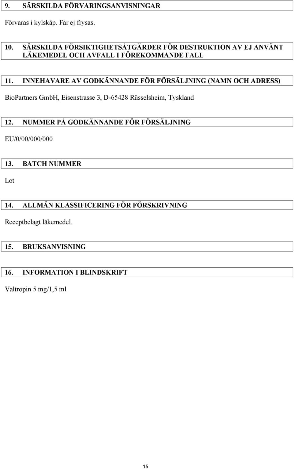INNEHAVARE AV GODKÄNNANDE FÖR FÖRSÄLJNING (NAMN OCH ADRESS) BioPartners GmbH, Eisenstrasse 3, D-65428 Rüsselsheim, Tyskland 12.