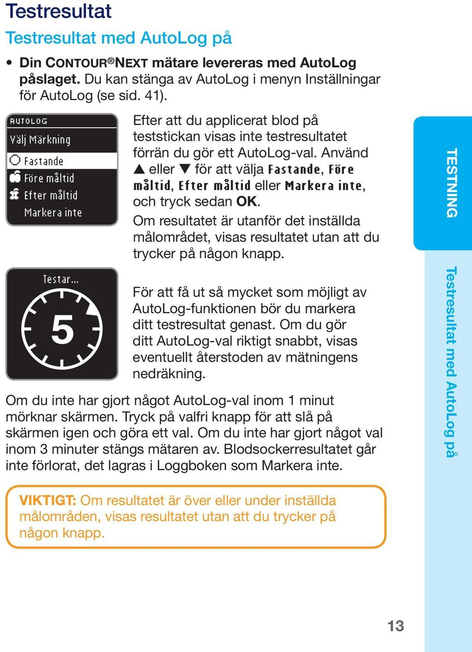 Använd eller för att välja Fastande, Före måltid, Efter måltid eller Markera inte, och tryck sedan OK.