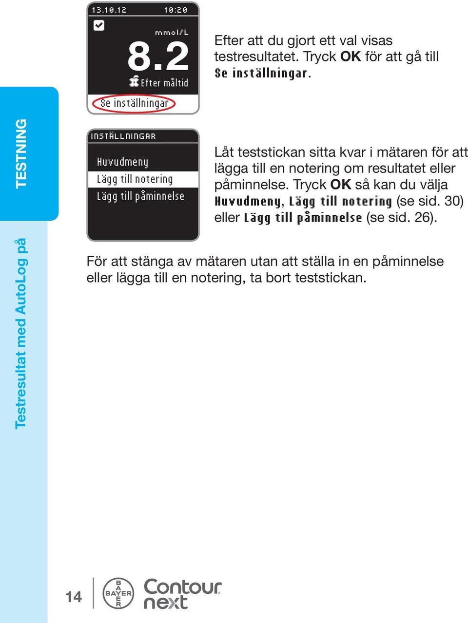 TESTNING INSTÄLLNINGAR Huvudmeny Lägg till notering Lägg till påminnelse Låt teststickan sitta kvar i mätaren för att lägga till en notering