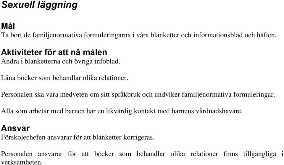 Personalen ska vara medveten om sitt språkbruk och undviker familjenormativa formuleringar.