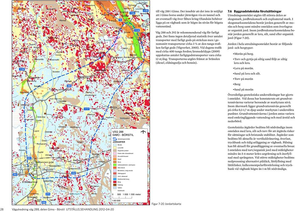 Väddikasjön Däcksta VÄG 288 Eklund Stenbacken GIMO - BÖRSTIL Masugnen Utredningsområde Örsta Tränsjön JORDARTER 1 Reningsverk Kilbovret Morän Illersättra Södergärden Lera-Silt Runsten Karlslund