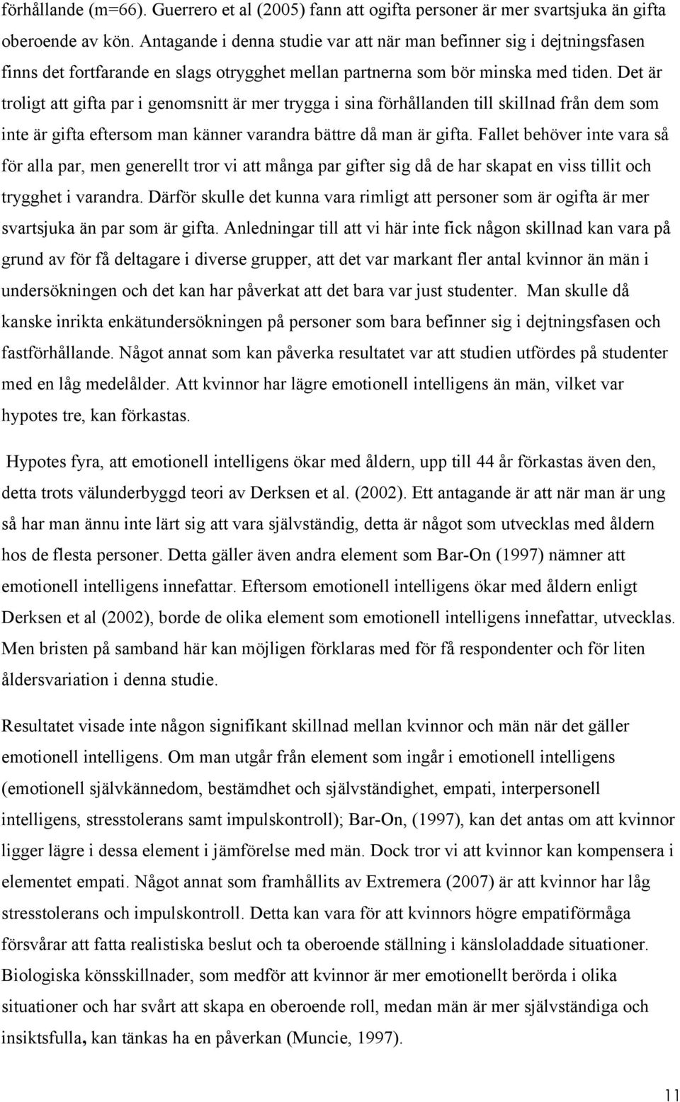 Det är troligt att gifta par i genomsnitt är mer trygga i sina förhållanden till skillnad från dem som inte är gifta eftersom man känner varandra bättre då man är gifta.