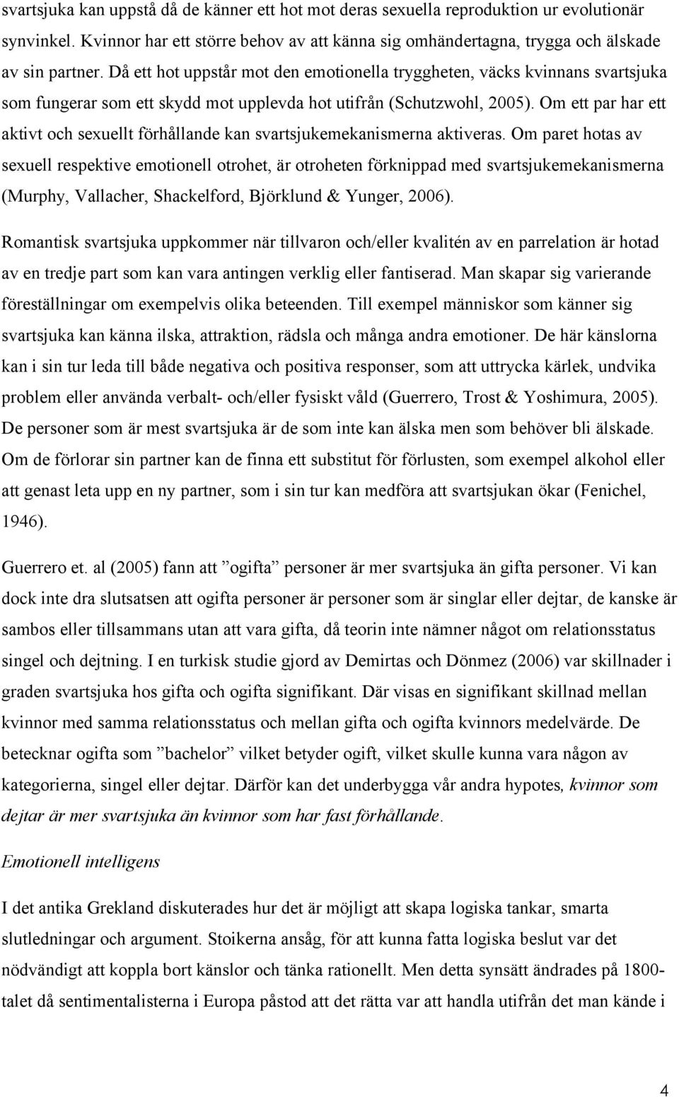 Om ett par har ett aktivt och sexuellt förhållande kan svartsjukemekanismerna aktiveras.