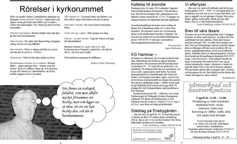 fram ställer De väntar sg halv- få ett ltet Ord sätts rörelse: En vux läser ur barns halvcrkel, säger sna namn ger pg. några crkel stearnljus. runt ljusskeppet. De väntar få ett ltet Ord bbel.