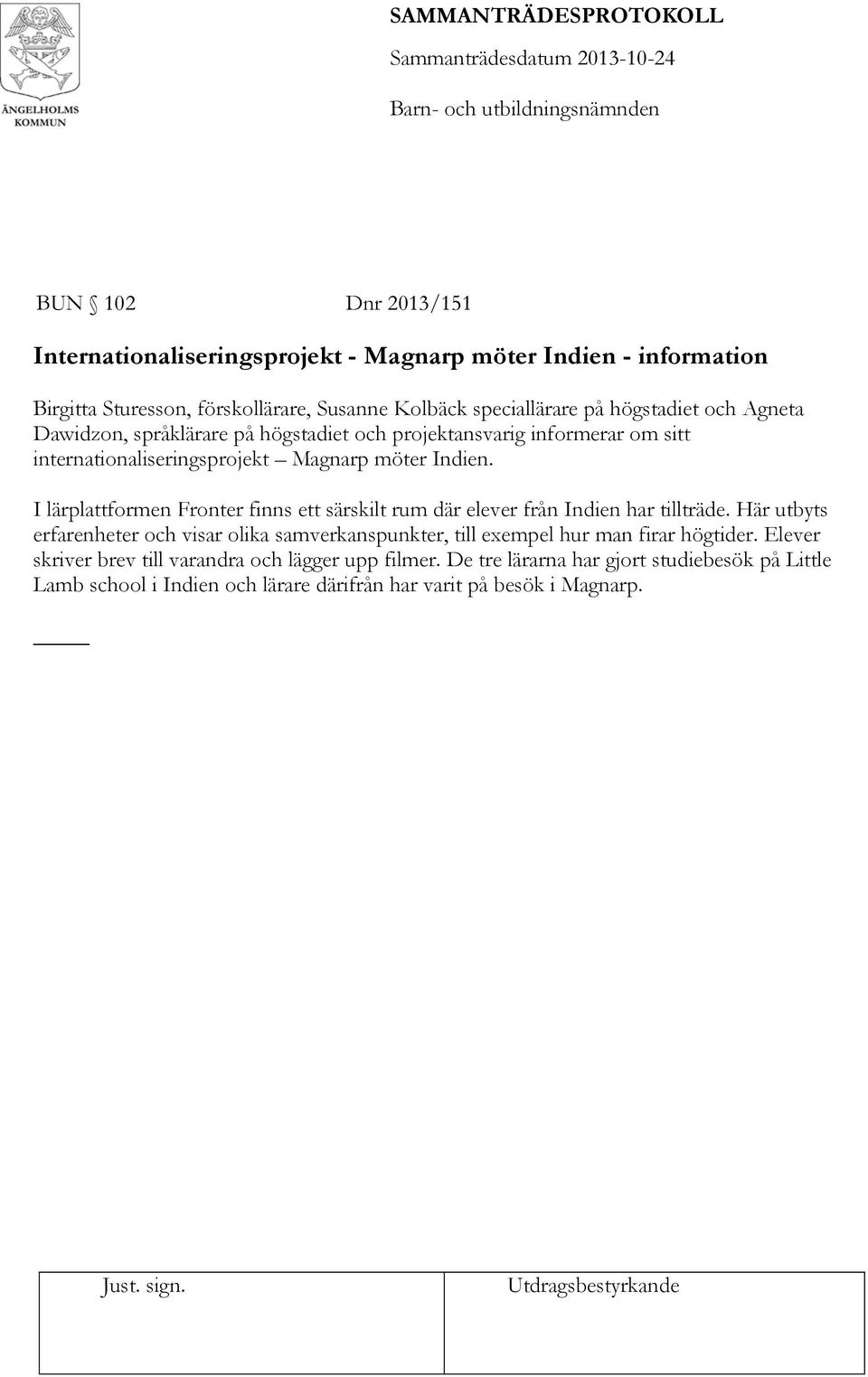 I lärplattformen Fronter finns ett särskilt rum där elever från Indien har tillträde.