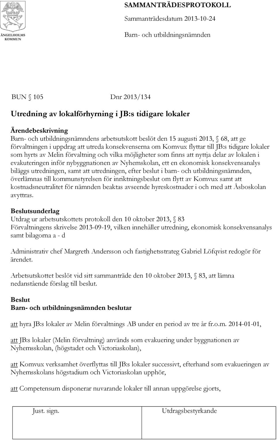 ekonomisk konsekvensanalys biläggs utredningen, samt att utredningen, efter beslut i barn- och utbildningsnämnden, överlämnas till kommunstyrelsen för inriktningsbeslut om flytt av Komvux samt att