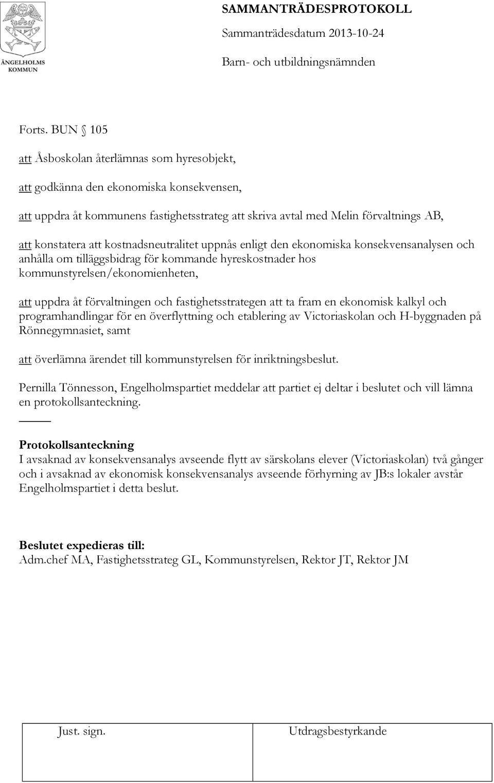 kostnadsneutralitet uppnås enligt den ekonomiska konsekvensanalysen och anhålla om tilläggsbidrag för kommande hyreskostnader hos kommunstyrelsen/ekonomienheten, att uppdra åt förvaltningen och