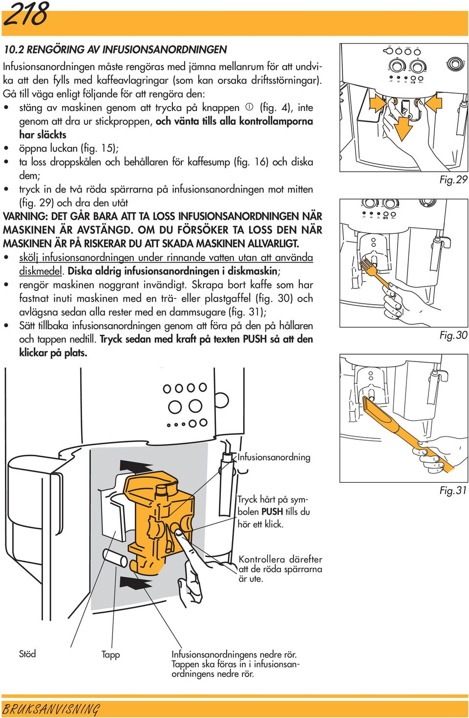 4), inte genom att dra ur stickproppen, och vänta tills alla kontrollamporna har släckts öppna luckan (fig. 15); ta loss droppskålen och behållaren för kaffesump (fig.