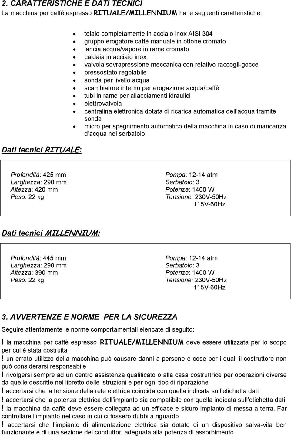 livello acqua scambiatore interno per erogazione acqua/caffè tubi in rame per allacciamenti idraulici elettrovalvola centralina elettronica dotata di ricarica automatica dell acqua tramite sonda