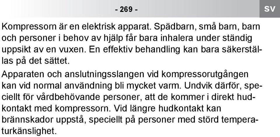 En effektiv behandling kan bara säkerställas på det sättet.