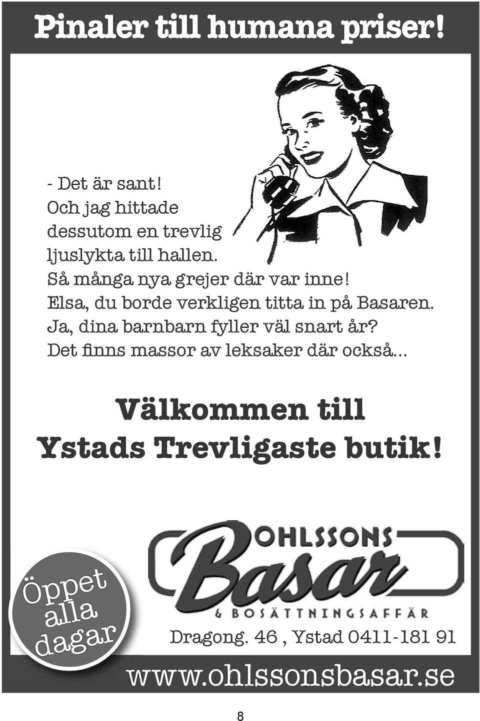 Elsa, du borde verkligen titta in på Basaren. Ja, dina barnbarn fyller väl snart år?