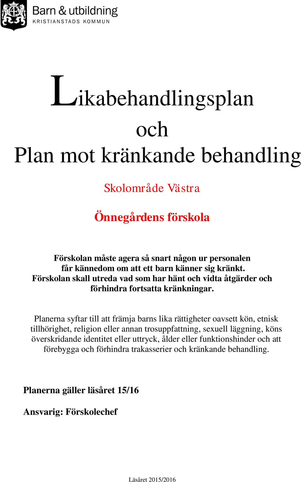 Planerna syftar till att främja barns lika rättigheter oavsett kön, etnisk tillhörighet, religion eller annan trosuppfattning, sexuell läggning, köns