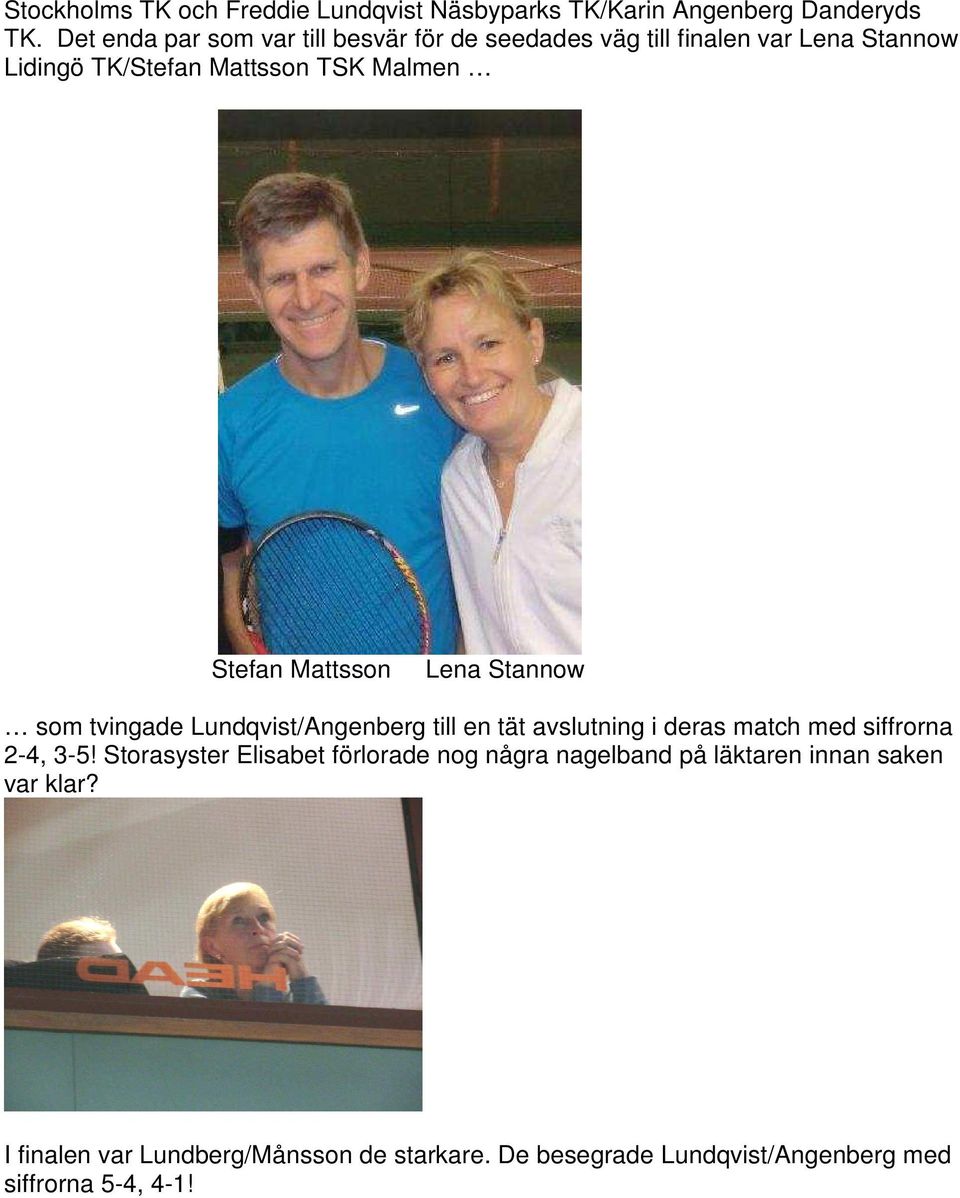 Mattsson Lena Stannow som tvingade Lundqvist/Angenberg till en tät avslutning i deras match med siffrorna 2-4, 3-5!
