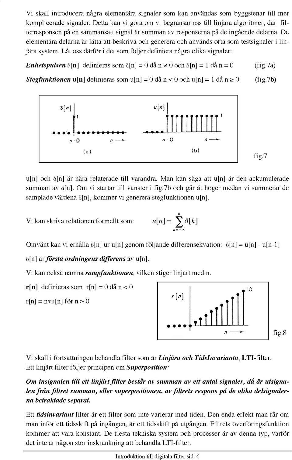 De elementšra delarna Šr lštta att beskriva och generera och anvšnds ofta som testsignaler i linjšra system.