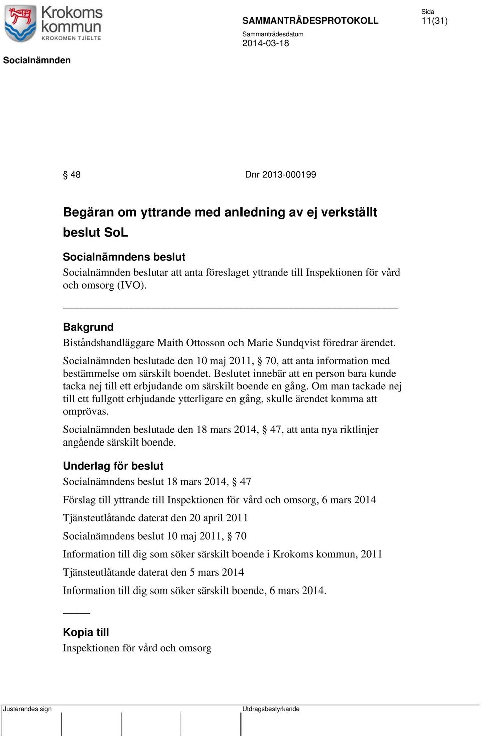 Beslutet innebär att en person bara kunde tacka nej till ett erbjudande om särskilt boende en gång.